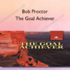 Bob Proctor - The Goal Achiever