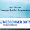 Nick Moreno – Messenger Bots For Entrepreneurs