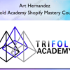 Trifold Academy Shopify Mastery Course - Art Hernandez