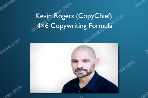 Kevin Rogers (CopyChief) – 4×6 Copywriting Formula Kevin Rogers (CopyChief) – 4×6 Copywriting Formula