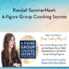 Kendall SummerHawk - 6-Figure Group Coaching Secrets