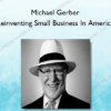 Michael Gerber – Reinventing Small Business In America
