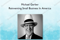 Michael Gerber – Reinventing Small Business In America