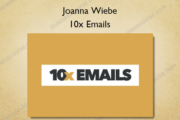10x Emails - Joanna Wiebe 10x Emails - Joanna Wiebe