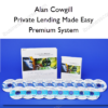 Alan Cowgill – Private Lending Made Easy Premium System