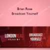 Brian Rose – Broadcast Yourself