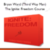Bryan Ward (Third Way Man) – The Ignite Freedom Course
