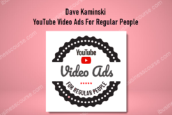 Dave Kaminski – YouTube Video Ads For Regular People