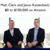 Matt Clark and Jason Katzenback – $0 to $100,000 on Amazon