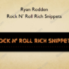 Ryan Rodden – Rock N’ Roll Rich Snippets