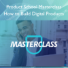 How to Build Digital Products - Product School Masterclass