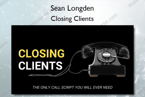 Closing Clients – Sean Longden