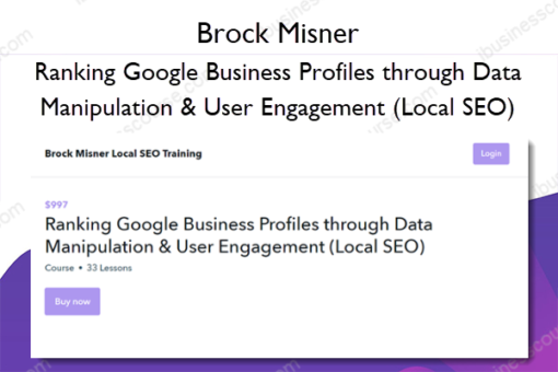 Ranking Google Business Profiles through Data Manipulation User Engagement Local SEO – Brock Misner