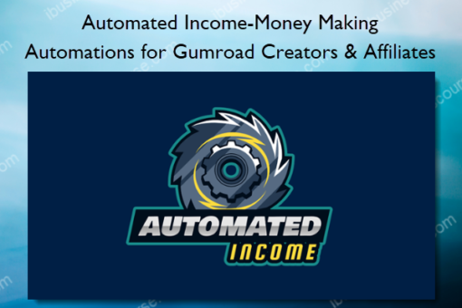 Automated Income – Money Making Automations for Gumroad Creators Affiliates – James Lee