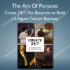 Create 24 7 The Blueprint to Build a 6 Figure Twitter Business – The Art Of Purpose