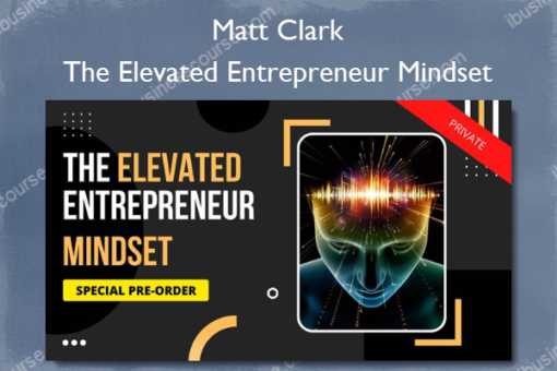 The Elevated Entrepreneur Mindset – Matt Clark