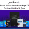 Ebook Printer From Blank Page To Published Within 30 Days – Jose Rosado