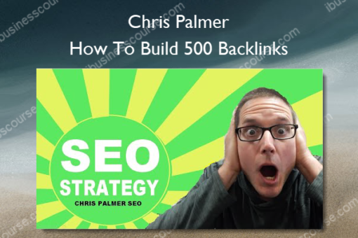 How To Build 500 Backlinks – Chris Palmer