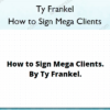 How to Sign Mega Clients – Ty Frankel