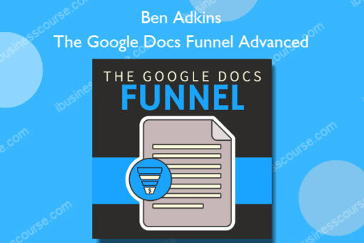 The Google Docs Funnel Advanced - Ben Adkins