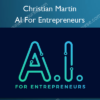 AI For Entrepreneurs – Christian Martin