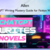 ChatGPT Writing Mastery Guide for Fiction Writers