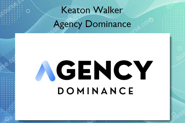 Agency Dominance – Keaton Walker Agency Dominance – Keaton Walker