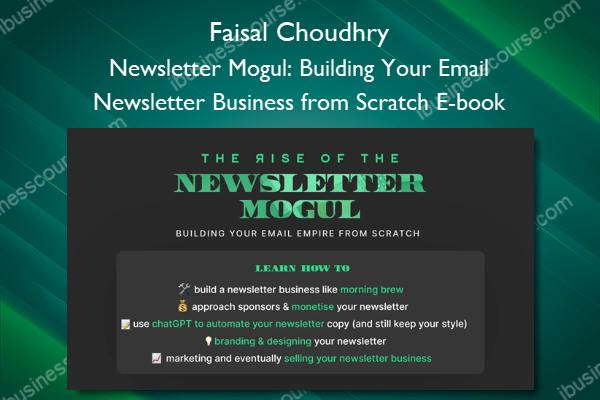 Newsletter Mogul: Building Your Email Newsletter Business from Scratch E-book – Faisal Choudhry Newsletter Mogul: Building Your Email Newsletter Business from Scratch E-book – Faisal Choudhry