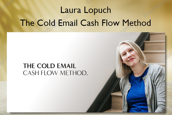 The Cold Email Cash Flow Method – Laura Lopuch The Cold Email Cash Flow Method – Laura Lopuch