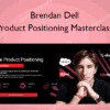 Product Positioning Masterclass – Brendan Dell