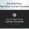 Make Great YouTube Thumbnails – Evan (PolyMatter)