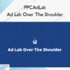 Ad Lab Over The Shoulder – PPCAdLab