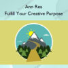 Fulfill Your Creative Purpose – Ann Rea