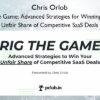 Rig the Game: Advanced Strategies for Winning Your Unfair Share of Competitive SaaS Deals – Chris Orlob
