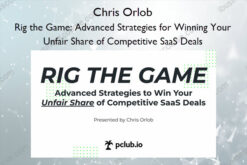 Rig the Game: Advanced Strategies for Winning Your Unfair Share of Competitive SaaS Deals – Chris Orlob