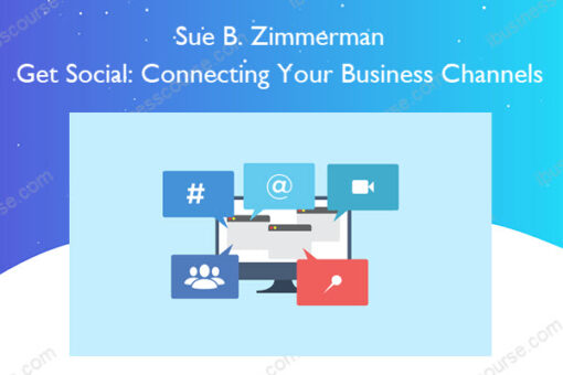 Get Social: Connecting Your Business Channels – Sue B. Zimmerman