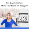 Hype Your Brand on Instagram – Sue B. Zimmerman