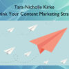 Rethink Your Content Marketing Strategy – Tara-Nicholle Kirke