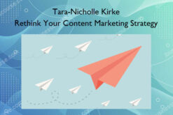 Rethink Your Content Marketing Strategy – Tara-Nicholle Kirke