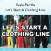 Let's Start A Clothing Line – Kayla Parrilla