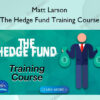 The Hedge Fund Training Course – Matt Larson