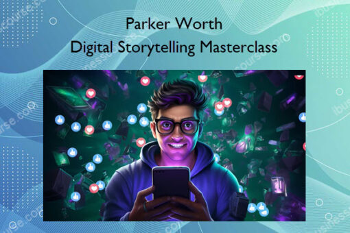 Digital Storytelling Masterclass – Parker Worth