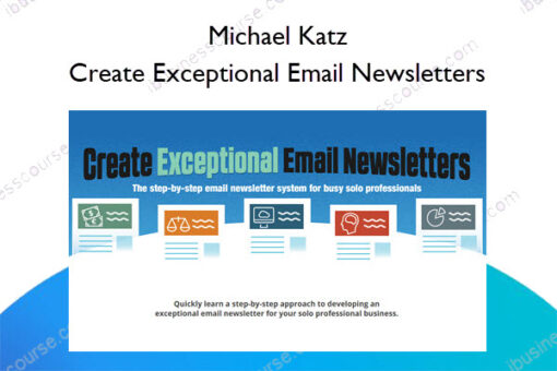 Create Exceptional Email Newsletters – Michael Katz