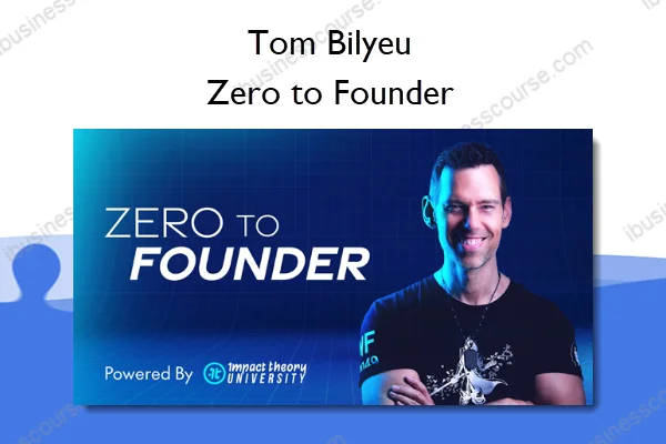 Tom Bilyeu – Zero to Founder Tom Bilyeu – Zero to Founder