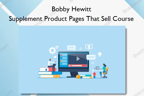 Bobby Hewitt – Supplement Product Pages That Sell Course Bobby Hewitt – Supplement Product Pages That Sell Course