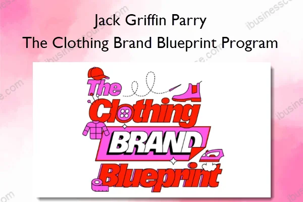Jack Griffin Parry – The Clothing Brand Blueprint Program Jack Griffin Parry – The Clothing Brand Blueprint Program