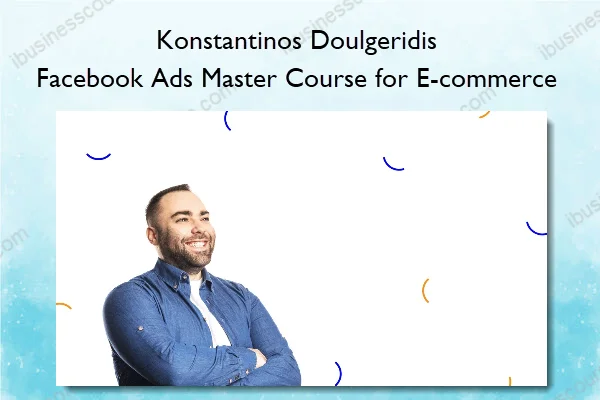 Konstantinos Doulgeridis – Facebook Ads Master Course for E-commerce1 Konstantinos Doulgeridis – Facebook Ads Master Course for E-commerce