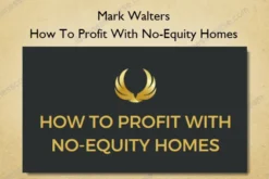 Mark Walters – How To Profit With No-Equity Homes