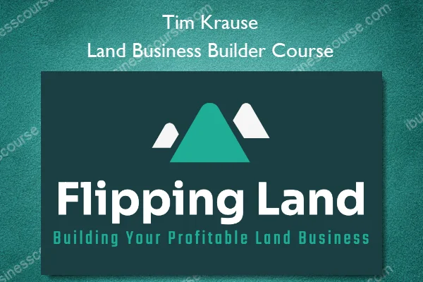 Tim Krause – Land Business Builder Course Land Business Builder Course – Tim Krause