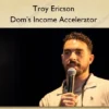 Dom’s Income Accelerator – Troy Ericson Troy Ericson – Dom’s Income Accelerator